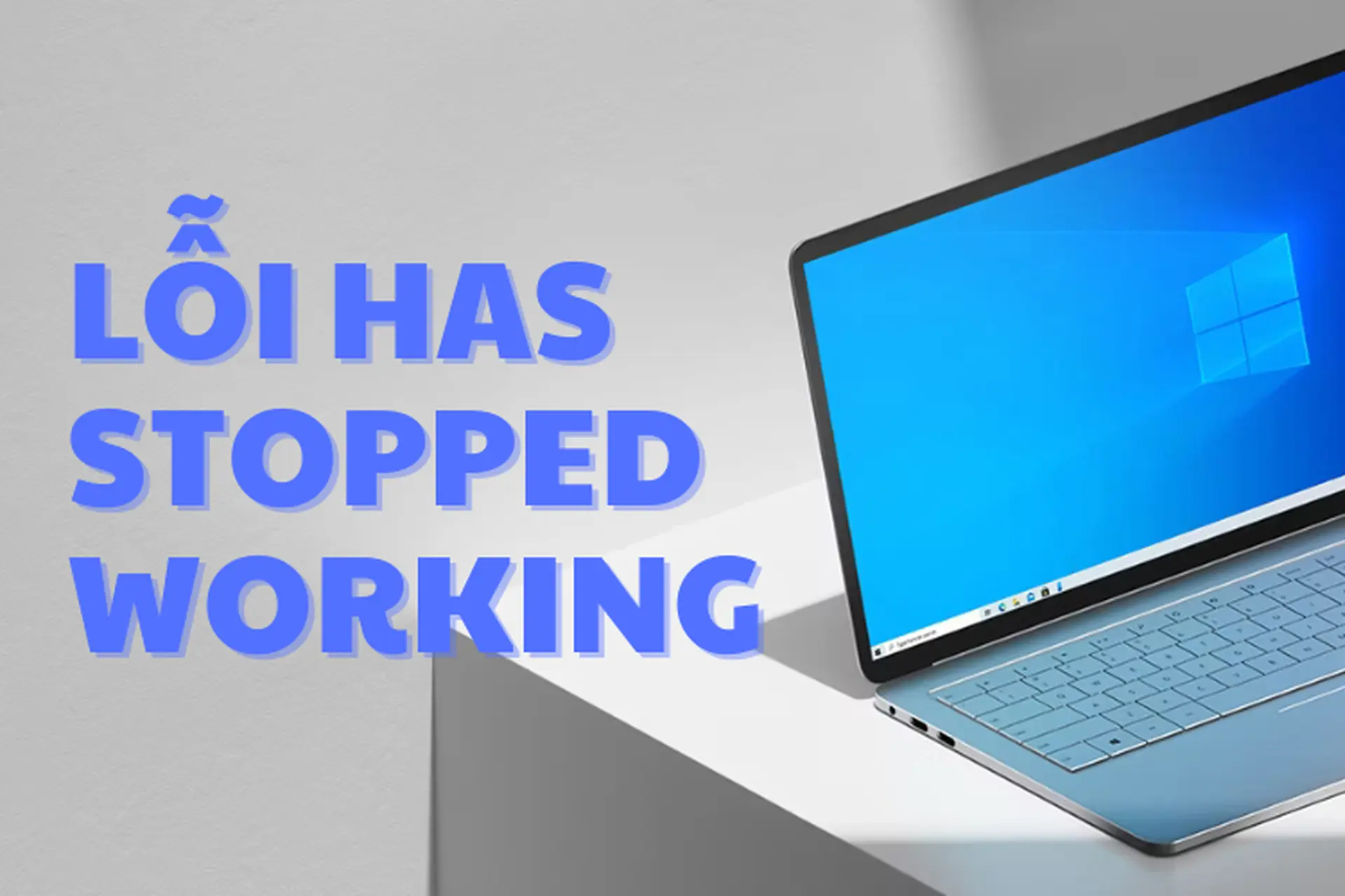 Hướng Dẫn Cách Khắc Phục HTKK Bị Lỗi Has Stopped Working